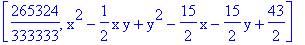 [265324/333333, x^2-1/2*x*y+y^2-15/2*x-15/2*y+43/2]